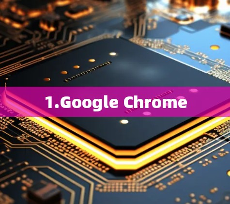 1.Google Chrome